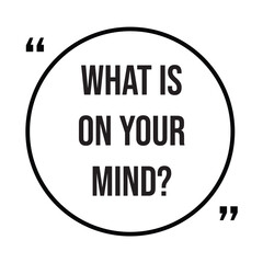 what is on your mind inspirational design quote, motivational quotes, typography illustration lettering quotes