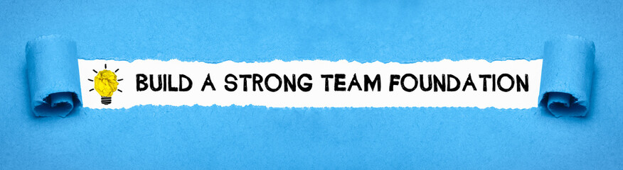 Build a strong team foundation