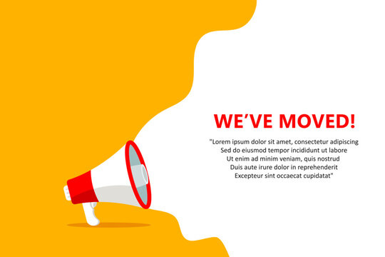 Megaphone with We've Moved speech bubble. Loudspeaker. Banner for business, marketing and advertising. Vector illustration.