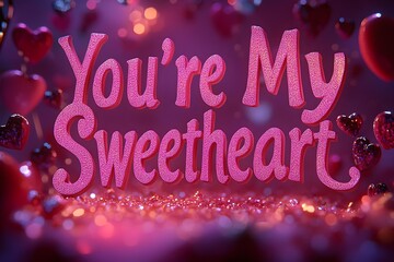 Show Your Love with 'You're My Sweetheart': A Radiant and Romantic Visual for Valentine's Day and Beyond