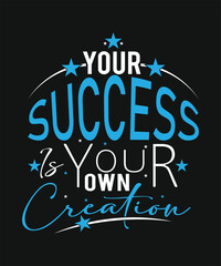 Obraz premium YOUR SUCCESS IS YOUR OWN CREATION t shirt design