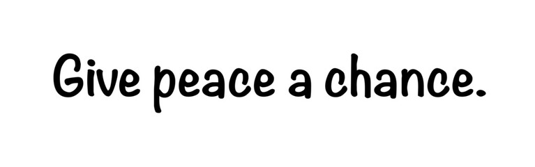 “Give Peace a Chance” – A powerful call for peaceful coexistence. Version 3