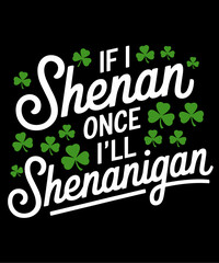 If You Shenan Once You'll Shenanigan