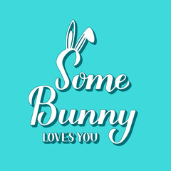 Some bunny loves you. Funny Easter quote with cute bunny ears 3d lettering on mint green background. Vector  template for typography poster, greeting card, banner, sticker, etc.