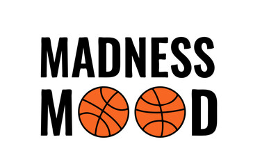 Madness mood. Funny basketball quote. Annual March tournament. Vector template for logo design, banner, poster, sticker, shirt, flyer, etc.