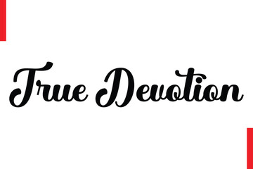 True Devotion Love Saying Cursive Typography Text Lettering