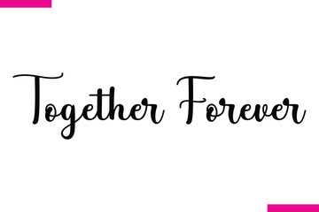 Together Forever Modern Cursive Typography Text Love Quote