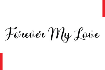 Forever My Love Love Quote Cursive Text Lettering Typography