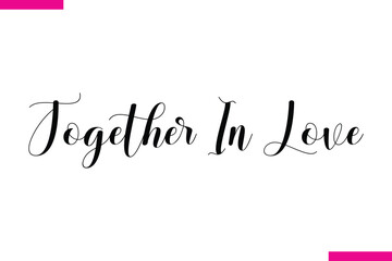 Fototapeta premium Together In Love Modern Cursive Typography Text Love Quote