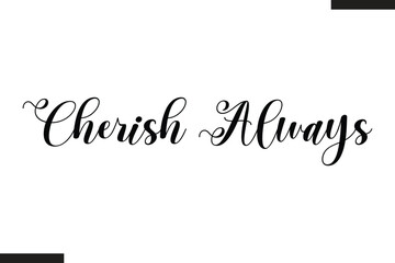 Cherish Always Stylish Cursive Typography Love Text