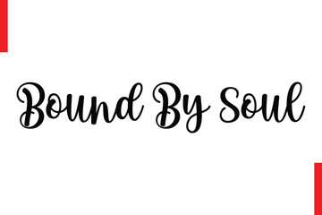Bound By Soul Love Saying Cursive Typography Text Lettering