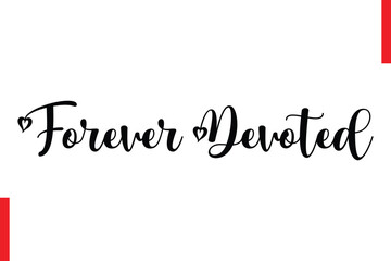 Forever Devoted Love Quote Cursive Text Lettering Typography