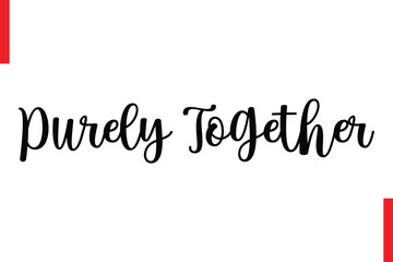 Purely Together Love Saying Cursive Typography Text Lettering