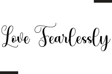 Love Fearlessly Stylish Cursive Typography Love Text