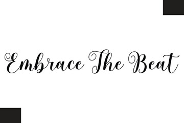   Embrace The Beat Embrace The Beat Music Quote Stylish Typography Text