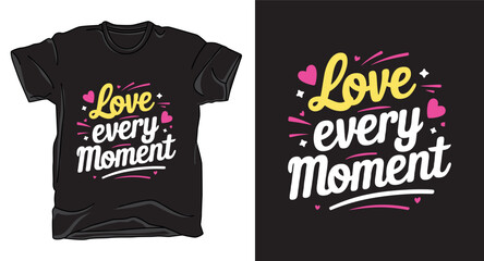 Love every moment typography vector t-shirt design