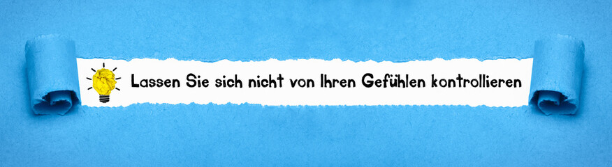 Lassen Sie sich nicht von Ihren Gefühlen kontrollieren	
