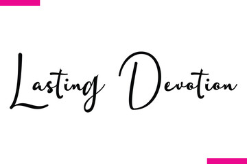 Fototapeta premium Lasting Devotion Modern Cursive Typography Text Love Quote