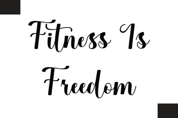 Fitness Is Freedom Text Typography Fitness Quote