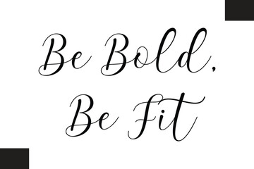 Be Bold, Be Fit Typography Text Fitness Saying