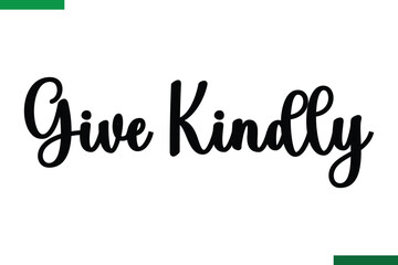 Give Kindly Style Typography positive Taxt