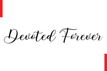 Devoted Forever Love Saying Cursive Typography Text Lettering