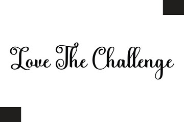 Love The Challenge Typography Text Fitness Saying