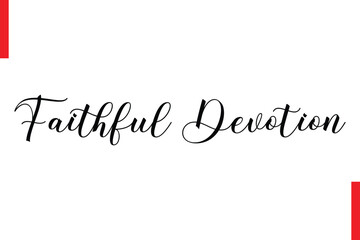 Faithful Devotion Love Saying Cursive Typography Text Lettering