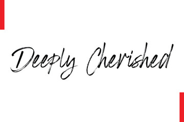 Deeply Cherished Love Saying Cursive Typography Text Lettering