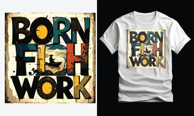 Born to Fish, Forced to Work, Fishing T-shirt designs