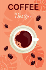 Coffee designed poster with cup of coffee, tropical leafes and coffee grains. Background template with coffee. Design for flyers, posters, packaging, banners, menu, decorations. Vector illustration.