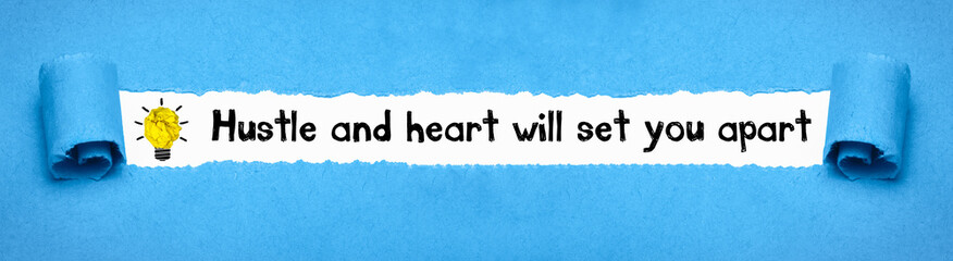 Hustle and heart will set you apart	
