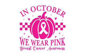 In october we wear pink svg, Breast Cancer SVG And T-shirt Design Bundle, Pink October Ribbon , Cancer Survivor dtf, Fight Quote Sublimation, Breast Cancer Awareness, Breast Cancer Warrior TShirt