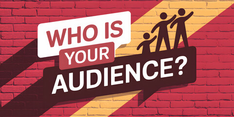 Red and yellow speech bubble design with "Who is Your Audience?" and silhouetted figures.

