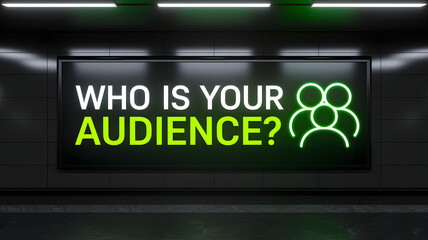 "WHO IS YOUR AUDIENCE?" text on sleek black subway billboard with green neon graphics

