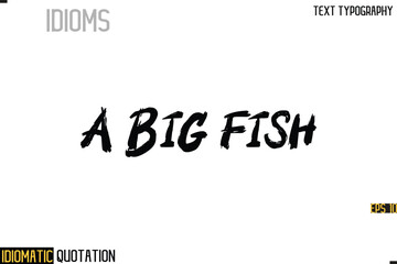 Inscription Idiomatic Expression Typography Lettering- -   A Big Fish