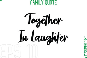 Together In Laughter   -Typography Quote Text Calligraphy Family Phrase
