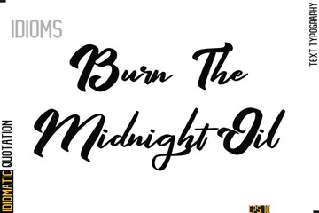 Positive Idiom Phrase with Lettering Typography-  Burn The Midnight Oil