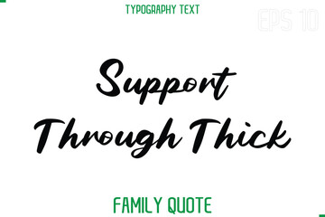Support Through Thick    -Stylish Text Typography Vector Family Phrase