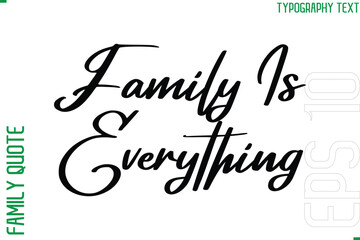 Family Is Everything   -Vector Typography Text Inscription Family Slogan For Signs