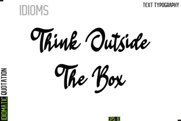 Think Outside The Box   --Typography Lettering Inscription Of Idiomatic Quotation