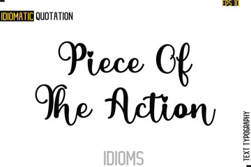 Text Lettering Inscription Idiom Slogan-   Piece Of The Action