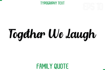 Together We Laugh  -Stylish Text Typography Vector Family Phrase