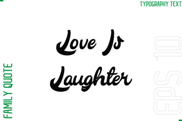 Love Is Laughter   -Vector Typography Text Inscription Family Slogan For Signs
