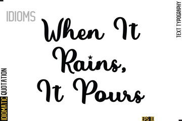 Text Lettering Inscription Idiom Slogan-  When It Rains, It Pours