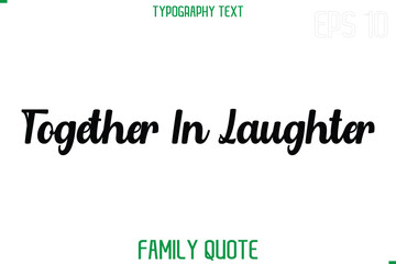 Together In Laughter  -Stylish Text Typography Vector Family Phrase