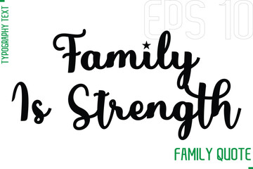 Family Is Strength   -Typography Vector Text Calligraphy Family Quote