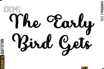 Text Lettering Inscription Idiom Slogan-  The Early Bird Gets