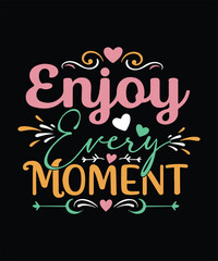 ENJOY EVERY MOMENT t shirt design