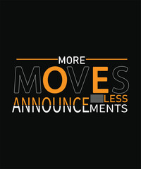 MORE MOVES LESS ANNOUNCEMENTS t shirt design